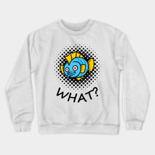 Fish says what? Crewneck Sweatshirt